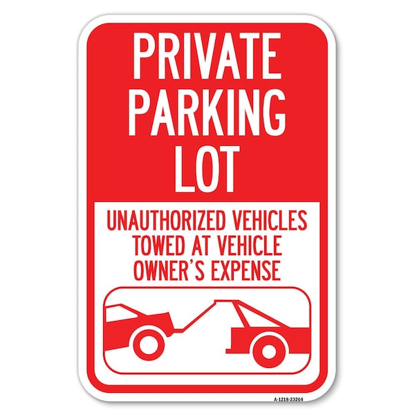 Private Parking Lot Unauthorized Vehicl Heavy-Gauge Aluminum Sign, 12" x 18", A-1218-23264